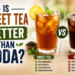 Is Sweet Tea Better Than Soda?