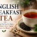 How English Breakfast Tea Is Made