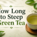 How Long to Steep Green Tea