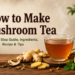 How to Make Mushroom Tea